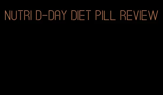 nutri d-day diet pill review