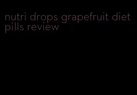 nutri drops grapefruit diet pills review