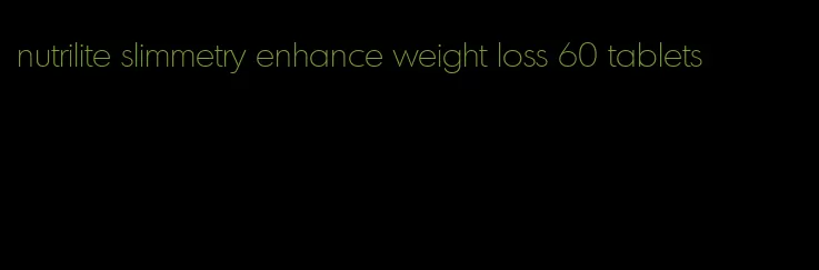 nutrilite slimmetry enhance weight loss 60 tablets