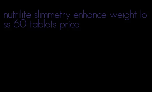 nutrilite slimmetry enhance weight loss 60 tablets price