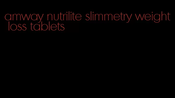 amway nutrilite slimmetry weight loss tablets