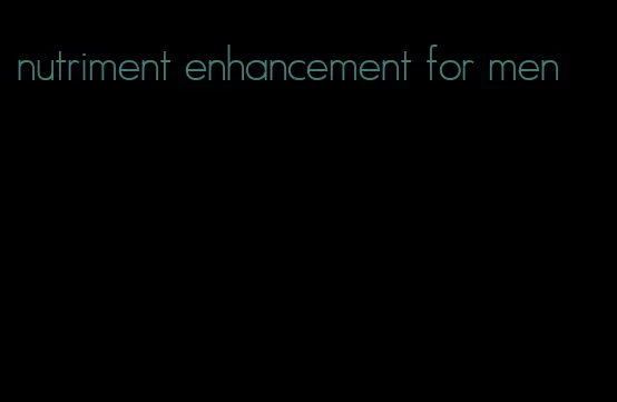 nutriment enhancement for men