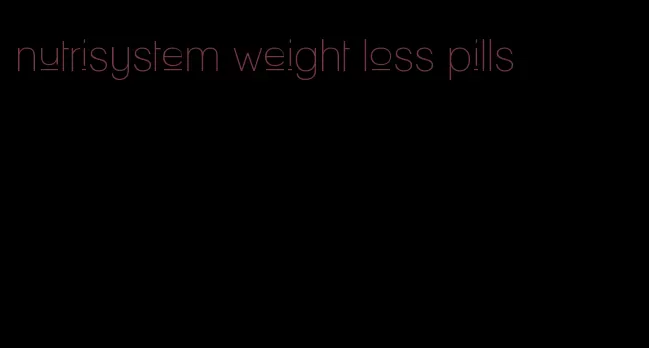 nutrisystem weight loss pills