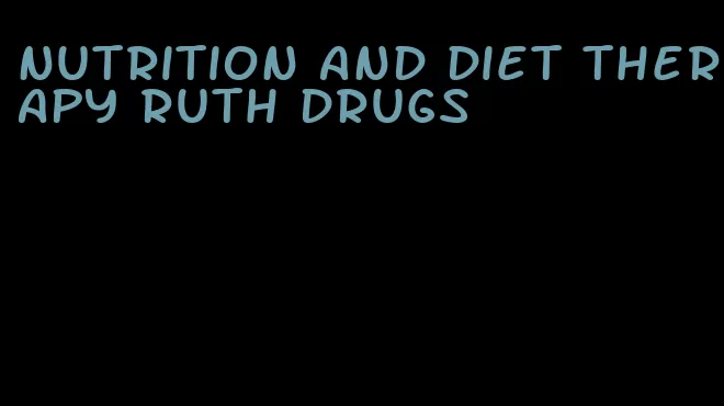 nutrition and diet therapy ruth drugs