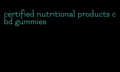 certified nutritional products cbd gummies