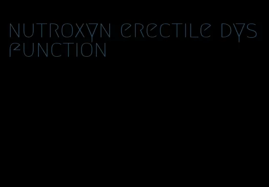 nutroxyn erectile dysfunction