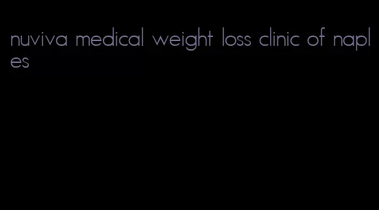 nuviva medical weight loss clinic of naples