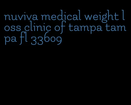 nuviva medical weight loss clinic of tampa tampa fl 33609