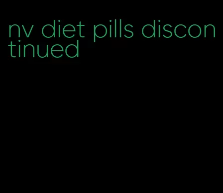 nv diet pills discontinued