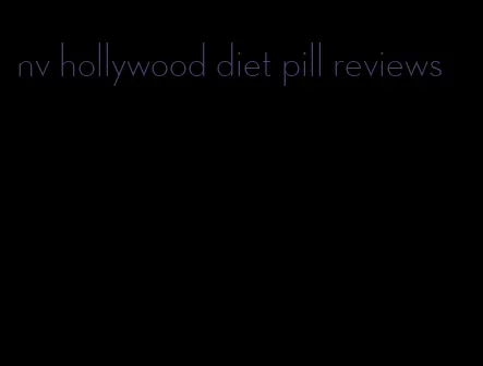 nv hollywood diet pill reviews