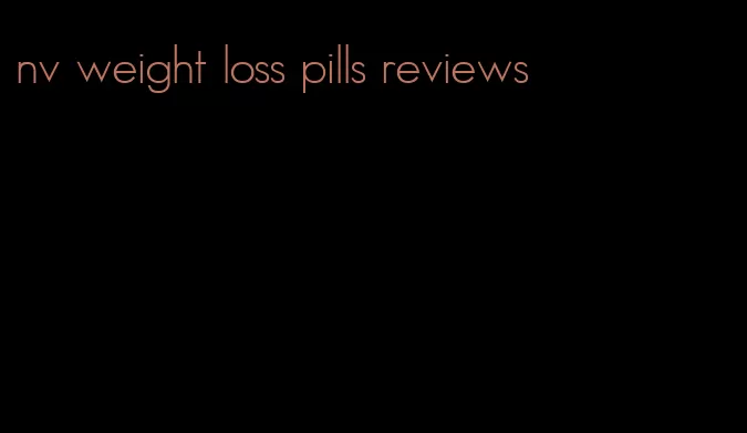 nv weight loss pills reviews