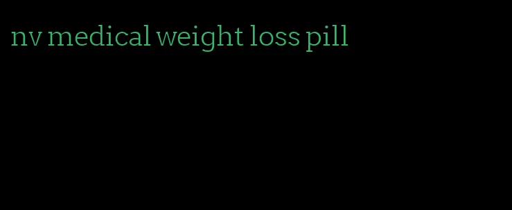 nv medical weight loss pill