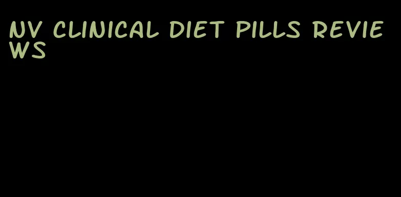 nv clinical diet pills reviews