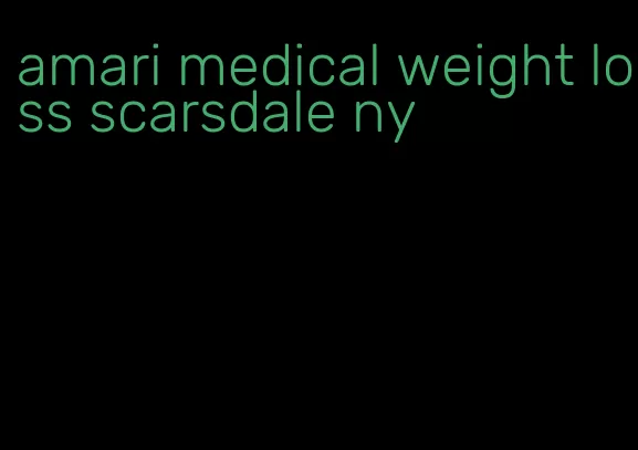 amari medical weight loss scarsdale ny