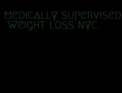 medically supervised weight loss nyc