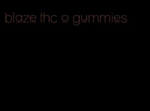 blaze thc o gummies