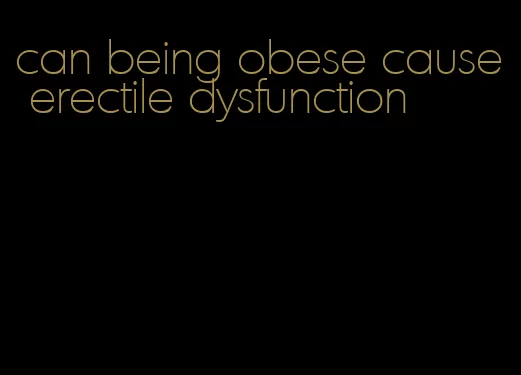 can being obese cause erectile dysfunction