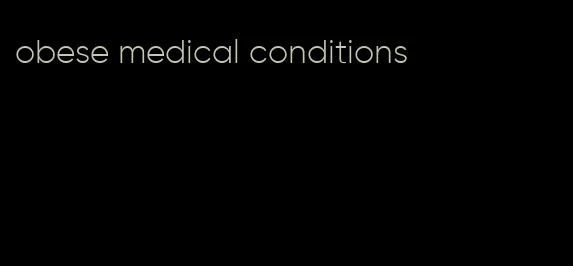 obese medical conditions