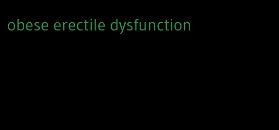 obese erectile dysfunction