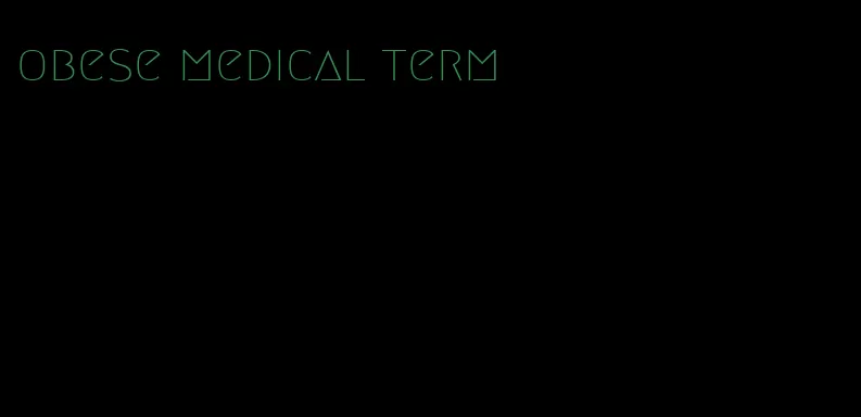 obese medical term