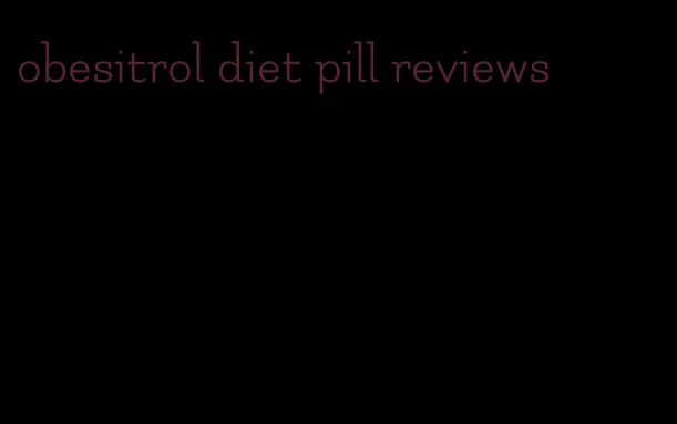 obesitrol diet pill reviews