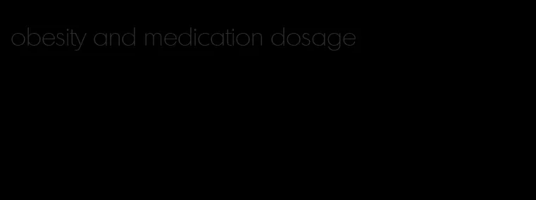 obesity and medication dosage