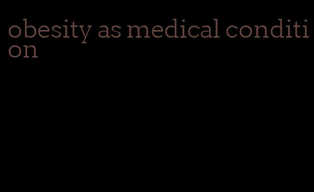 obesity as medical condition