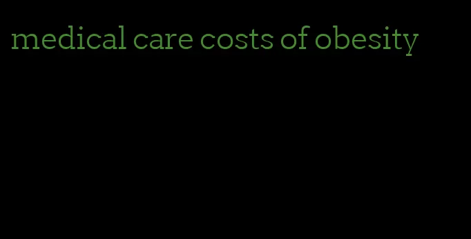 medical care costs of obesity