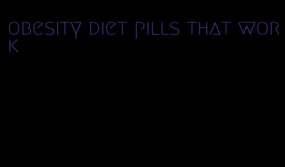 obesity diet pills that work