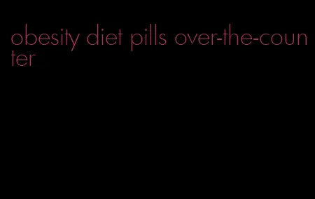 obesity diet pills over-the-counter