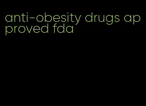 anti-obesity drugs approved fda