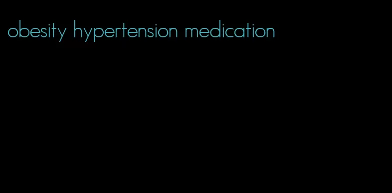 obesity hypertension medication