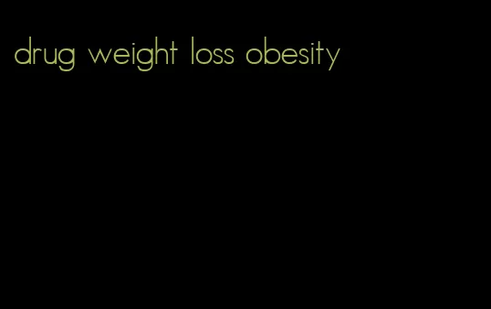 drug weight loss obesity