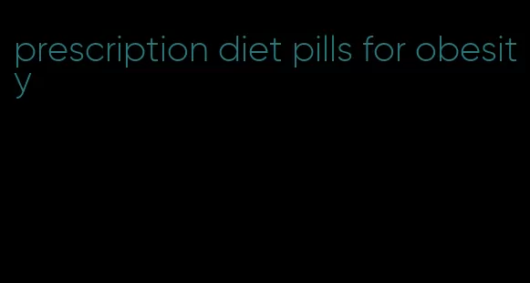 prescription diet pills for obesity