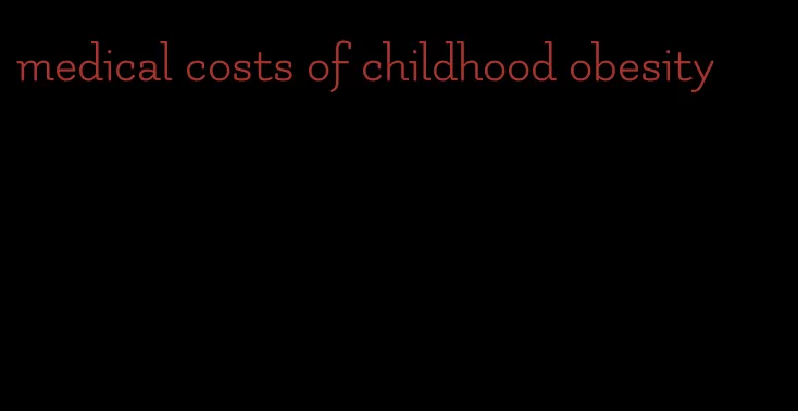 medical costs of childhood obesity