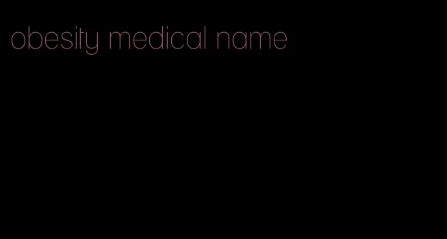 obesity medical name