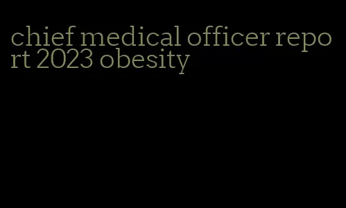 chief medical officer report 2023 obesity