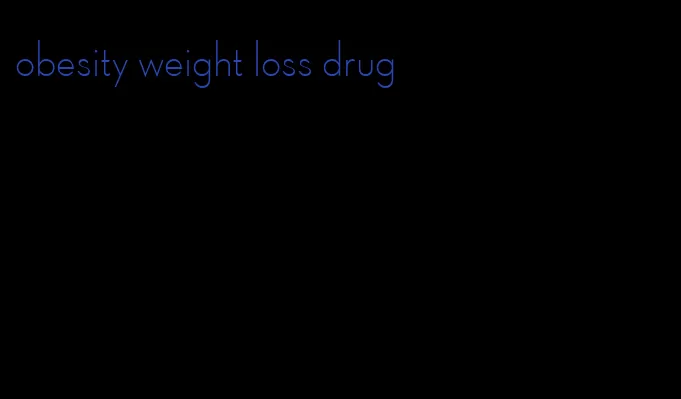 obesity weight loss drug