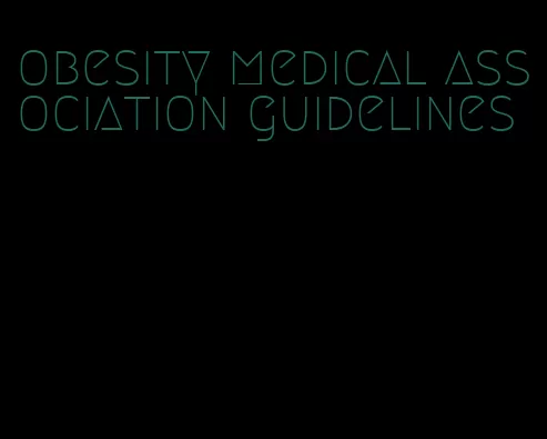 obesity medical association guidelines