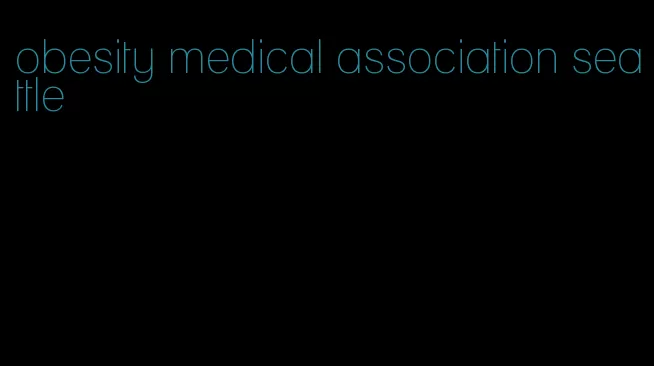 obesity medical association seattle