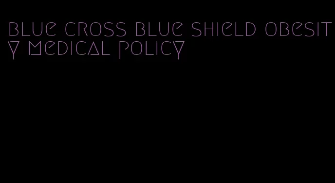 blue cross blue shield obesity medical policy