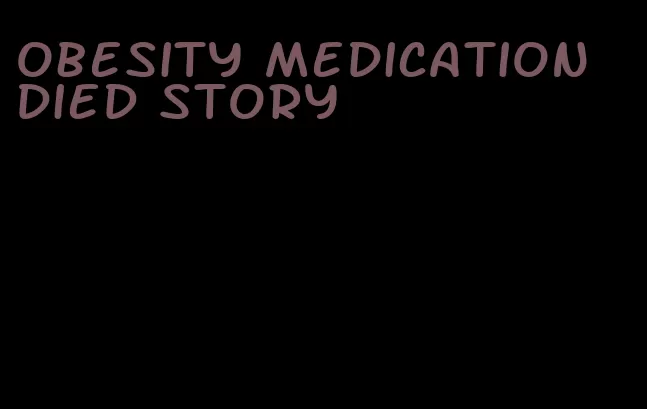 obesity medication died story