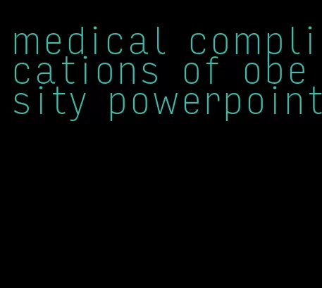 medical complications of obesity powerpoint