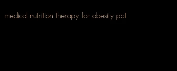 medical nutrition therapy for obesity ppt