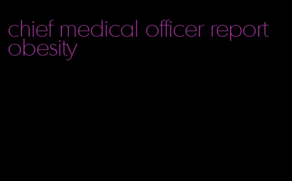 chief medical officer report obesity