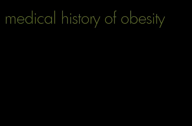 medical history of obesity