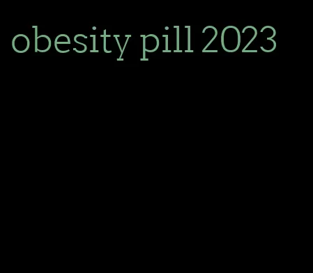 obesity pill 2023