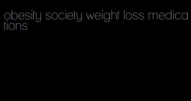 obesity society weight loss medications