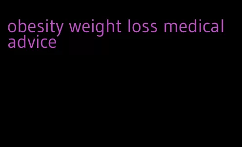 obesity weight loss medical advice