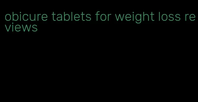 obicure tablets for weight loss reviews